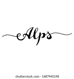 Handwritten calligraphy lettering composition.  Vector illustration lettering logo. Design for postcards, t-shirts, banners, greeting card, event, flyer. "Alps" mountains hiking adventure concept