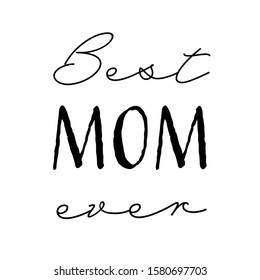 Handwritten calligraphy lettering composition. Vector illustration lettering logo. Design for postcards, t-shirts, banners, greeting card, event, flyer. Best mom ever, mothers day, women day. EPS10