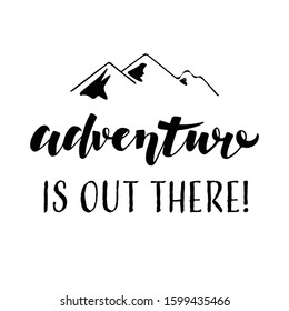 Handwritten calligraphy lettering composition. Vector illustration logo. Design for postcards, t-shirts, banners, greeting card, event, flyer. Adventure is out there, traveling, mountains. EPS10