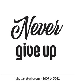 Handwritten calligraphy lettering composition. Vector illustration logo. Design for postcards, t-shirts, banners, greeting card, event, flyer. Never give up motivational inspirational slogan.