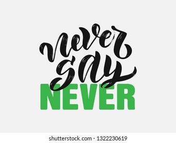 Handwritten calligraphy "Never Say never". Lettering for poster, background, postcard, banner, window. Print on cup, bag, shirt, package, balloon Vector Illustration eps 10
