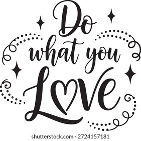 Handwritten calligraphy phrase do what you love with decorative flourishes and stars vector
