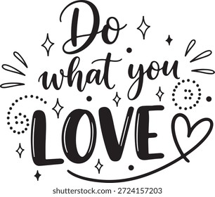 Handwritten calligraphy phrase do what you love with decorative hearts and stars vector