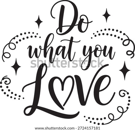 Handwritten calligraphy phrase do what you love with decorative flourishes and stars vector