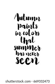 Handwritten calligraphy quote and autumn motives. Autumn paints in colors that summer has never seen.