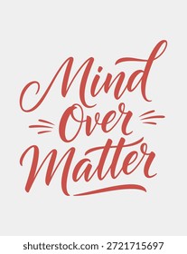 Citação caligráfica manuscrita Mind Over Matter em vermelho sobre um fundo cinza claro