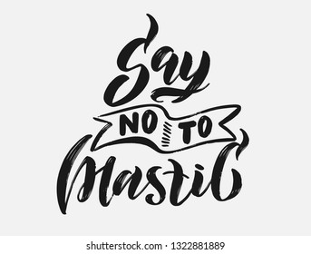 Handwritten calligraphy "Say no to plactic". Save the earth, take earth, nature, our planet, ecology, Greenpeace. Lettering for poster, background, postcard, banner