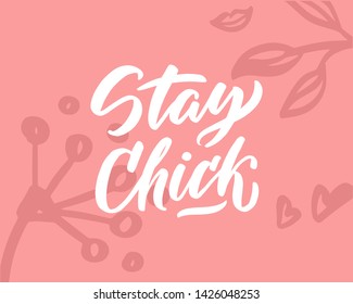 
Handwritten calligraphy "Stay chick" girl power quote. Feminine poster EPS10. Lettering for birthday party, posters background, postcard, banner, etc. Print on cup, bag, shirt, package, balloon
