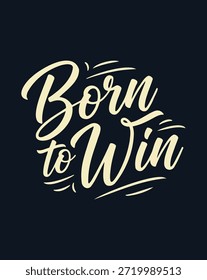 Texto de caligrafía manuscrita Born to Win en una fuente elegante, que transmite un mensaje de ambición y éxito.