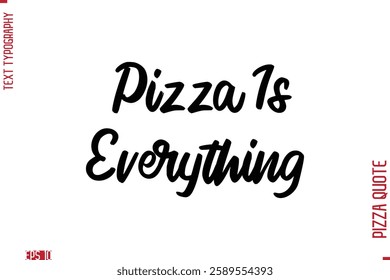 Handwritten Calligraphy Text Lettering Pizza Saying Pizza Is Everything