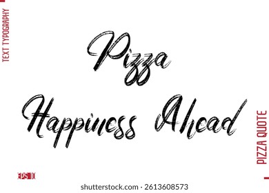 Handwritten Calligraphy Text Lettering Pizza Saying Pizza Happiness Ahead