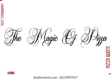 Handwritten Calligraphy Text Lettering Pizza Saying The Magic Of Pizza