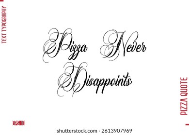 Handwritten Calligraphy Text Lettering Pizza Saying Pizza Never Disappoints