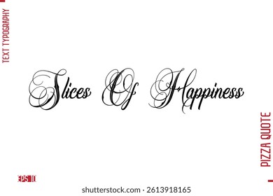 Handwritten Calligraphy Text Lettering Pizza Saying Slices Of Happiness