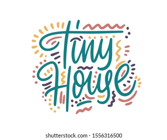 Handwritten calligraphy "Tiny house". Lettering for poster, background, postcard, banner, window. Vector illustration.