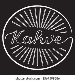 Handwritten calligraphy word "coffee" in Turkish "Kahve". Lettering vector illustration.
