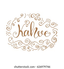 Handwritten calligraphy word in Turkish "Kahve". Vector illustration.