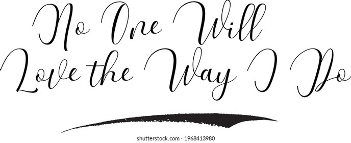 Handwritten Curl Calligraphy No One Will Love the Way I Do