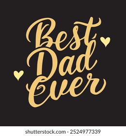 Handwritten “Best dad ever” text.  For dad's holiday. For t-shirt design, greeting cards, social media.