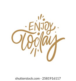 Handwritten design beautifully inspires positive text Enjoy Today and encourages living fully in the moment