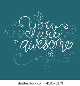 Handwritten design element. Text lettering of an inspirational phrase "You are awesome". Quote Typographical Poster Template, vector design. Hand drawn brush calligraphy poster.