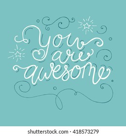 Handwritten design element. Text lettering of an inspirational phrase "You are awesome". Quote Typographical Poster Template, vector design. Hand drawn brush calligraphy poster.