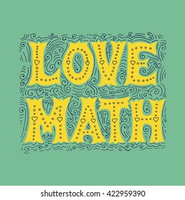 Handwritten design element. Text lettering of an inspirational phrase "Love math
". Quote Typographical Poster Template, vector design. Hand drawn brush calligraphy poster.