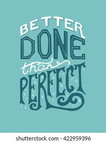 Handwritten design element. Text lettering of an inspirational phrase "Better done than perfect". Quote Typographical Poster Template, vector design. Hand drawn brush calligraphy poster.