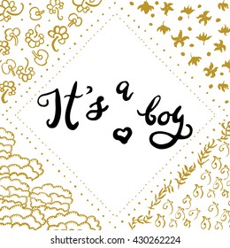 Handwritten design element. Text lettering of an inspirational phrase "It's a boy". Quote Typographical Template, vector design. Hand drawn brush calligraphy poster with hand painted decorations .