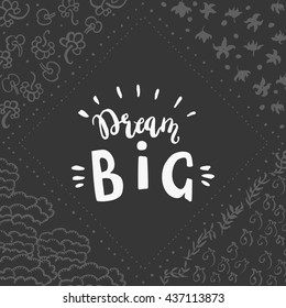 Handwritten design element. Text lettering of an inspirational phrase "Dream big". Quote Typographical Poster Template, vector design. Hand drawn brush calligraphy poster.