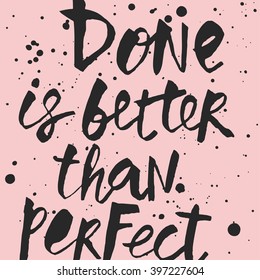 Handwritten "Done is better than perfect" motivation poster. Ink Modern calligraphy with hand drawn ink texture
