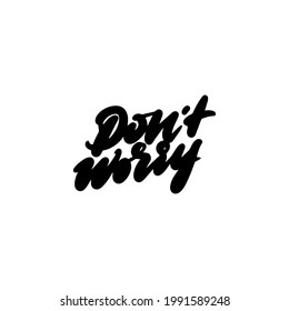 Handwritten DON'T WORRY lettering for printing on T-shirts, mugs. Vector illustration.