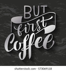 Handwritten But first coffee poster. Modern hand lettering