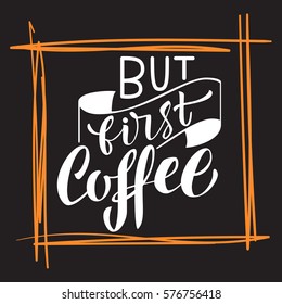 Handwritten But first coffee poster. Modern hand lettering