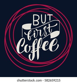 Handwritten But first coffee poster. Modern hand lettering