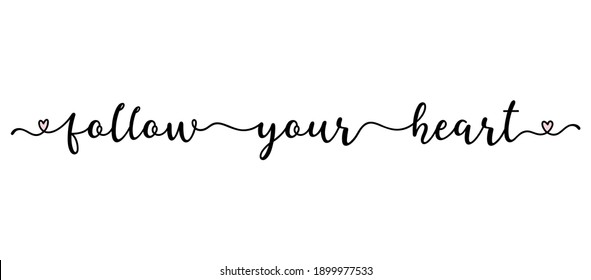 Handwritten FOLLOW YOUR HEART quote as logo. Script Lettering for greeting card, poster, flyer, banner. Modern calligraphy inscription for header or as design element