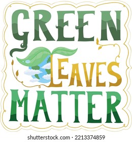 An handwritten font in high quality vector illustration of the ecological message "Green leaves Matter" a variation around the "Black lives Matter" campaign