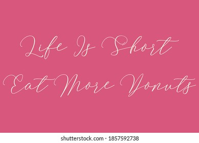 Handwritten Font "Life Is Short Eat More Donuts" in Light pink Color Text On Dork Pink Background 