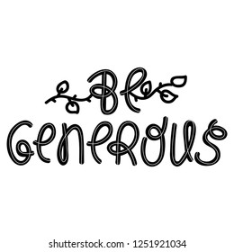 Handwritten frase - Be Generous for prints on cards, t-shirts and posters.Vector illustration. Eps 10.