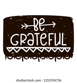 Handwritten frase - Be Grateful for prints on cards, t-shirts and posters.Vector illustration. Eps 10.