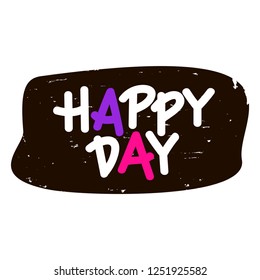 Handwritten frase - Happy Day on black background for prints on cards, t-shirts and posters.Vector illustration. Eps 10.