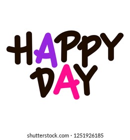 Handwritten frase - Happy Day for prints on cards, t-shirts and posters.Vector illustration. Eps 10.