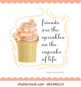 Handwritten Friendship Day slogan: "Friends are the sprinkles of the cupcake of life ". Vector typographic design