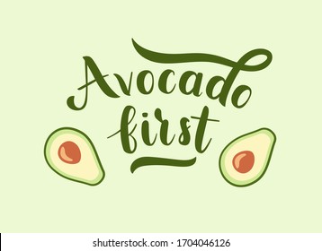 Handwritten funny phrase Avocado first. Modern brush calligraphy style. Vector lettering text on green background with cut avocado fruit