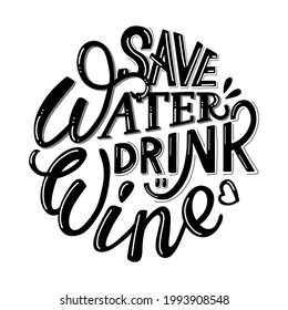 Handwritten funny phrase save water drink wine in a modern style. For postcards, stickers, menus, posters, t-shirts, bags. Hand-drawn vector lettering, isolated on white background