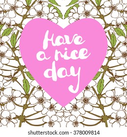 Handwritten greeting card "Have a nice day". Hand made doodle style text placed on sakura blossoming background. Modern vector card template. Separated in layers for easy editing.