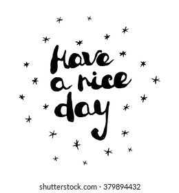 Handwritten greeting text "Have a nice day". Modern calligraphy custom made bubble lettering. Vector illustration separated in layers for easy editing.
