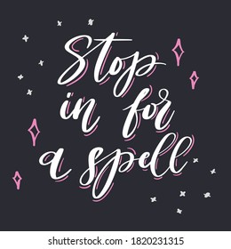 Hand-written Halloween quote Stop for a spell in white color on dark background. Cute lettering for Halloween