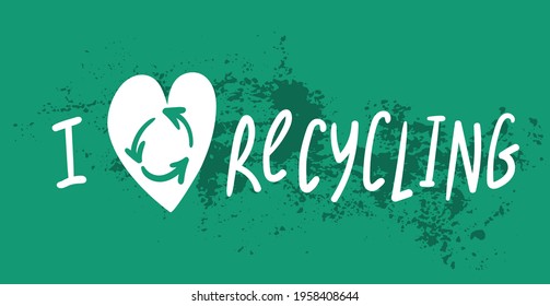 Hand-written "I love recycling" lettering message banner isolated on white background. Green Motivational Zero waste poster. Eco activism print. Concept of ecology and environmental sustainability. 