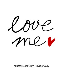 Handwritten ink lettering. Valentines Day modern brush calligraphy. Hand drawn design elements. Love me.